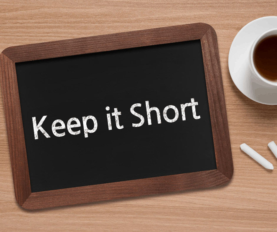 Keep it short